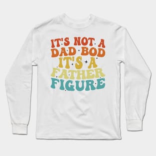 It's Not A Dad Bod It's A Father Figure 2023 Father's day Long Sleeve T-Shirt